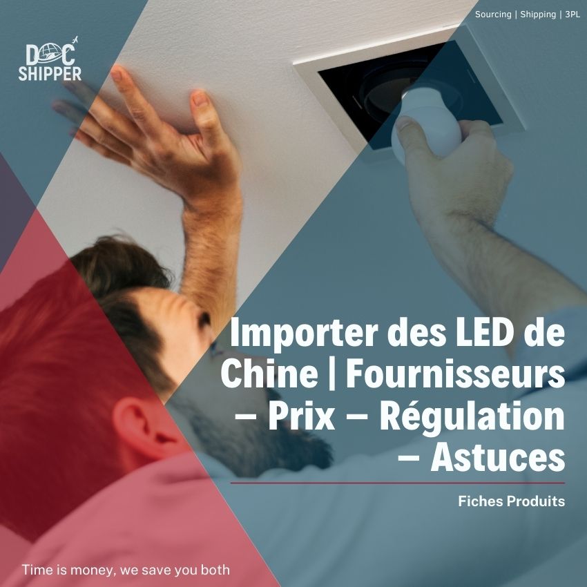 Importer des LED de Chine  Fournisseurs - Prix - Régulation - Astuces