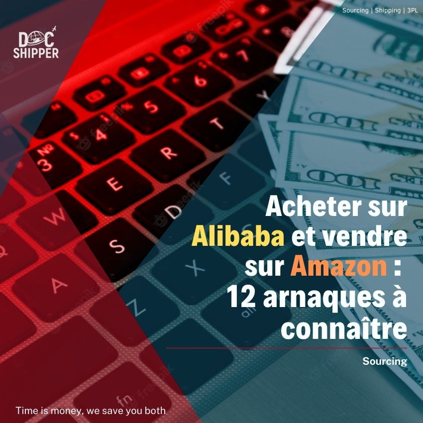 Acheter sur Alibaba et vendre sur Amazon arnaques à connaître