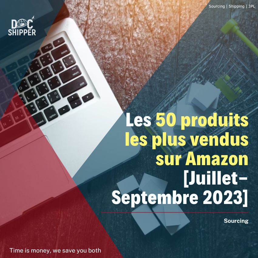 Les 50 produits les plus vendus sur Amazon [Juillet- Septembre 2023]
